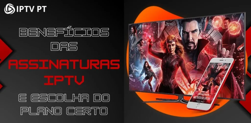 Benefícios Das Assinaturas IPTV e Escolha Do Plano Certo