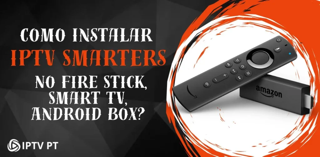 Como Instalar IPTV Smarters No Fire Stick, Smart TV, Android Box?