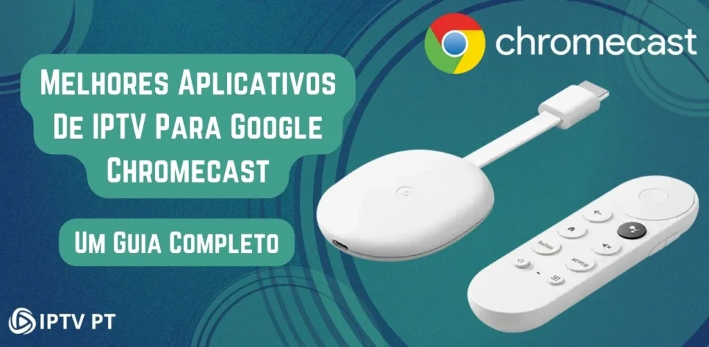 Aqui Estão Os Principais Aplicativos IPTV Para Chromecast Em 2024: Um Guia Abrangente